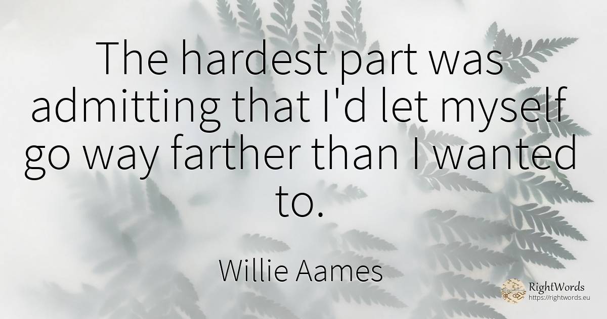 The hardest part was admitting that I'd let myself go way... - Willie Aames