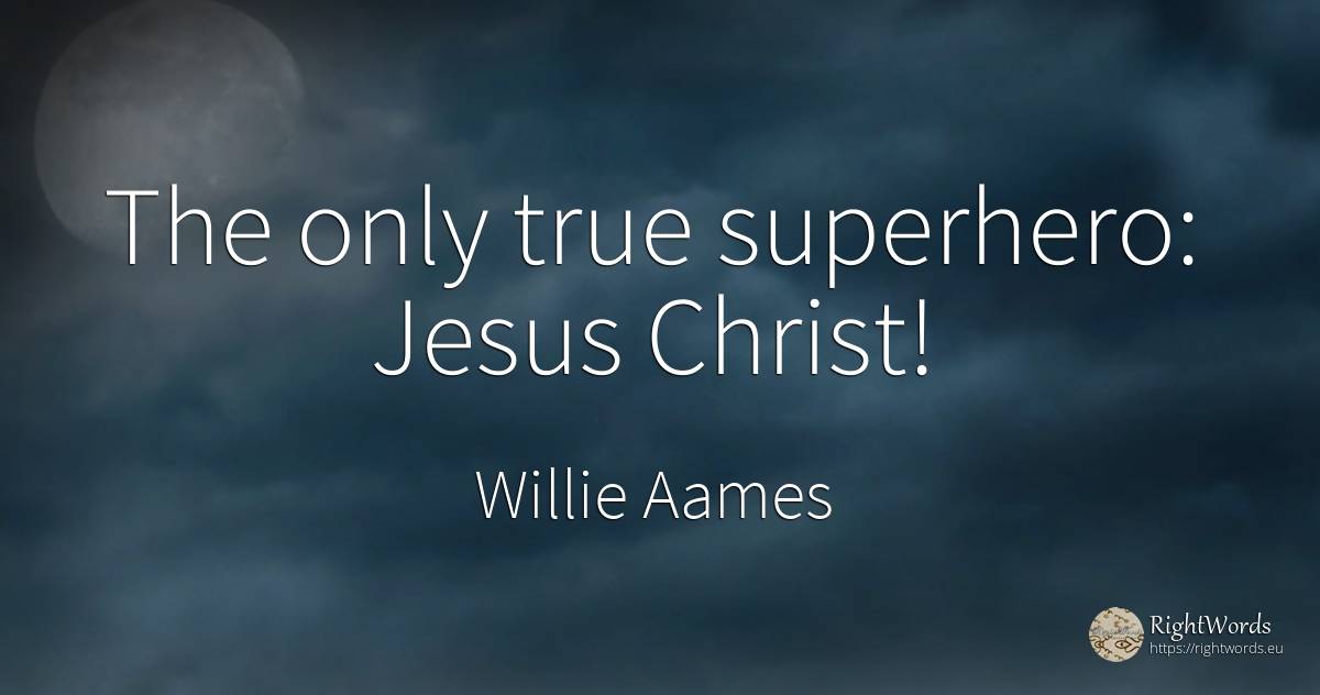 The only true superhero: Jesus Christ! - Willie Aames