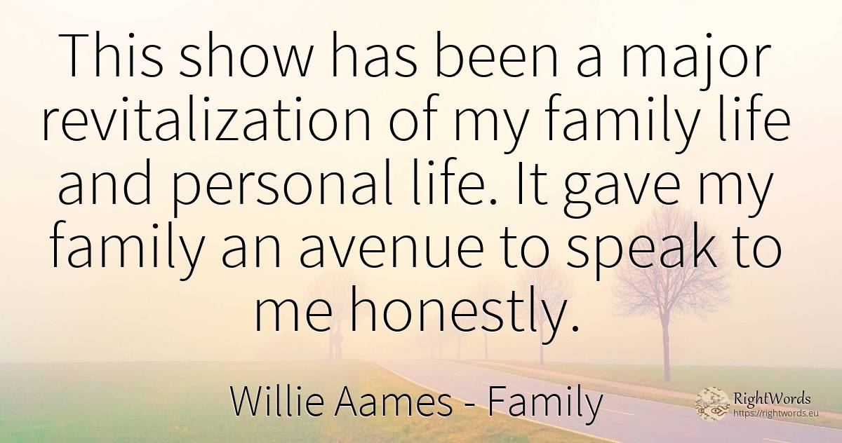 This show has been a major revitalization of my family... - Willie Aames, quote about family, life