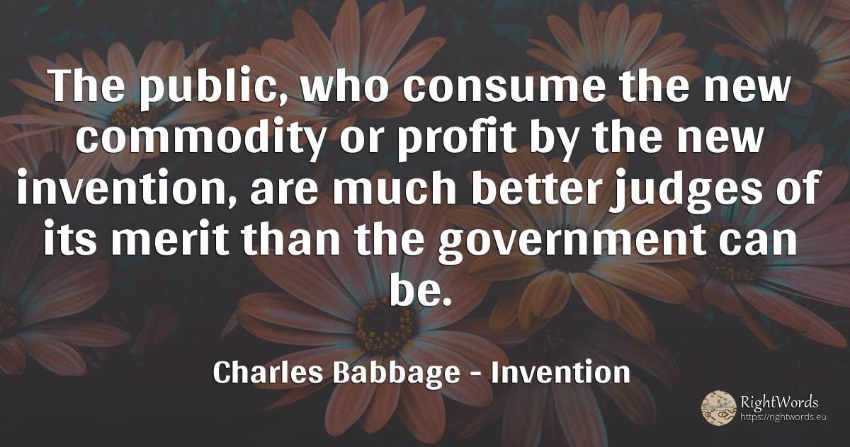 The public, who consume the new commodity or profit by... - Charles Babbage, quote about invention, judges, merit, public