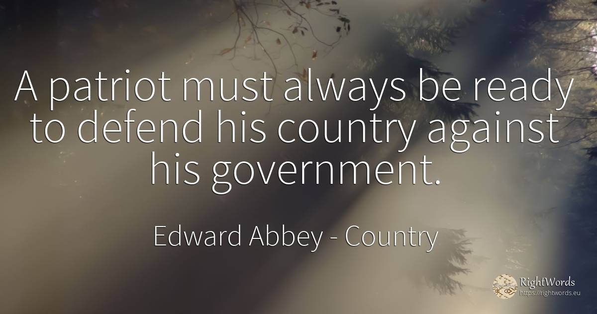 A patriot must always be ready to defend his country... - Edward Abbey, quote about country