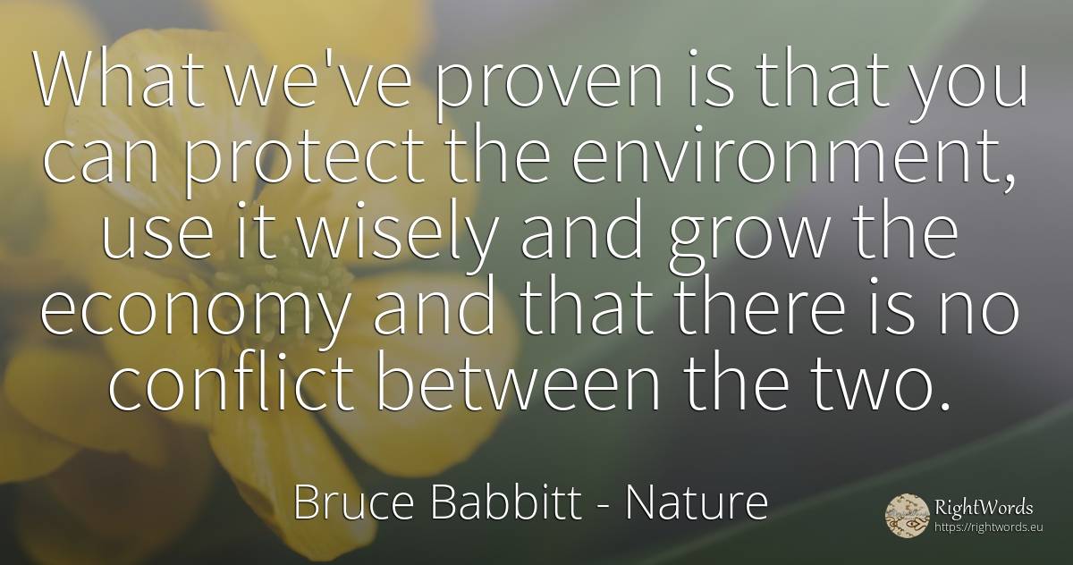 What we've proven is that you can protect the... - Bruce Babbitt, quote about nature, economy, conflict, use