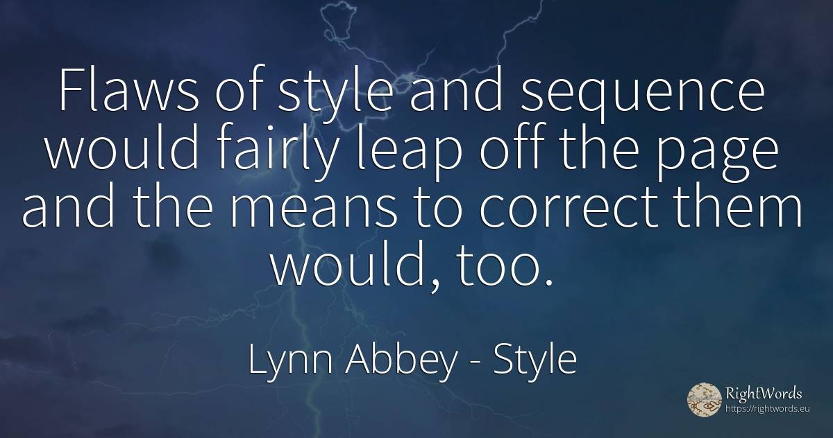 Flaws of style and sequence would fairly leap off the... - Lynn Abbey, quote about style
