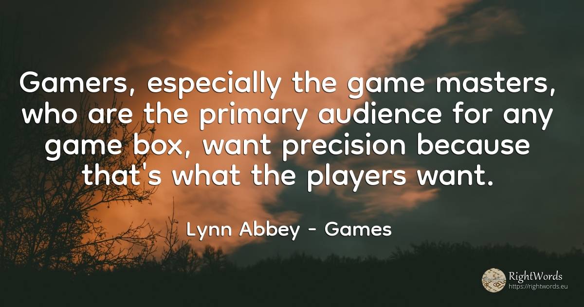 Gamers, especially the game masters, who are the primary... - Lynn Abbey, quote about games