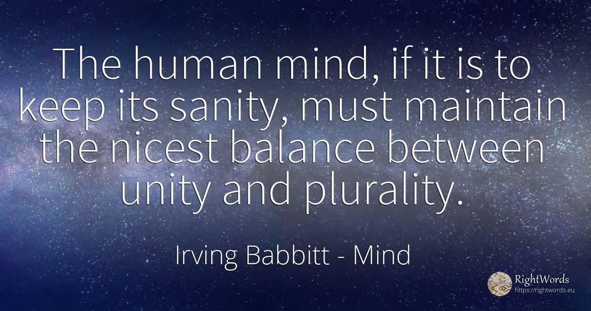The human mind, if it is to keep its sanity, must... - Irving Babbitt, quote about mind, human imperfections