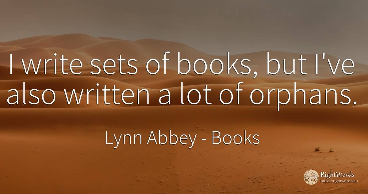 I write sets of books, but I've also written a lot of... - Lynn Abbey, quote about books
