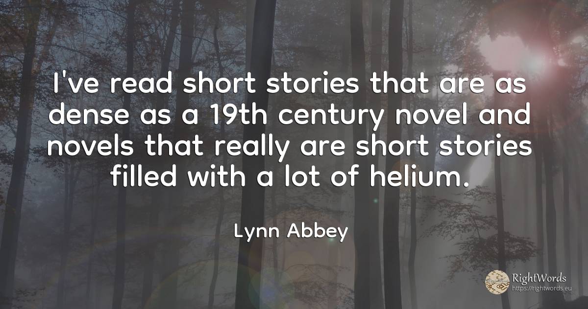 I've read short stories that are as dense as a 19th... - Lynn Abbey