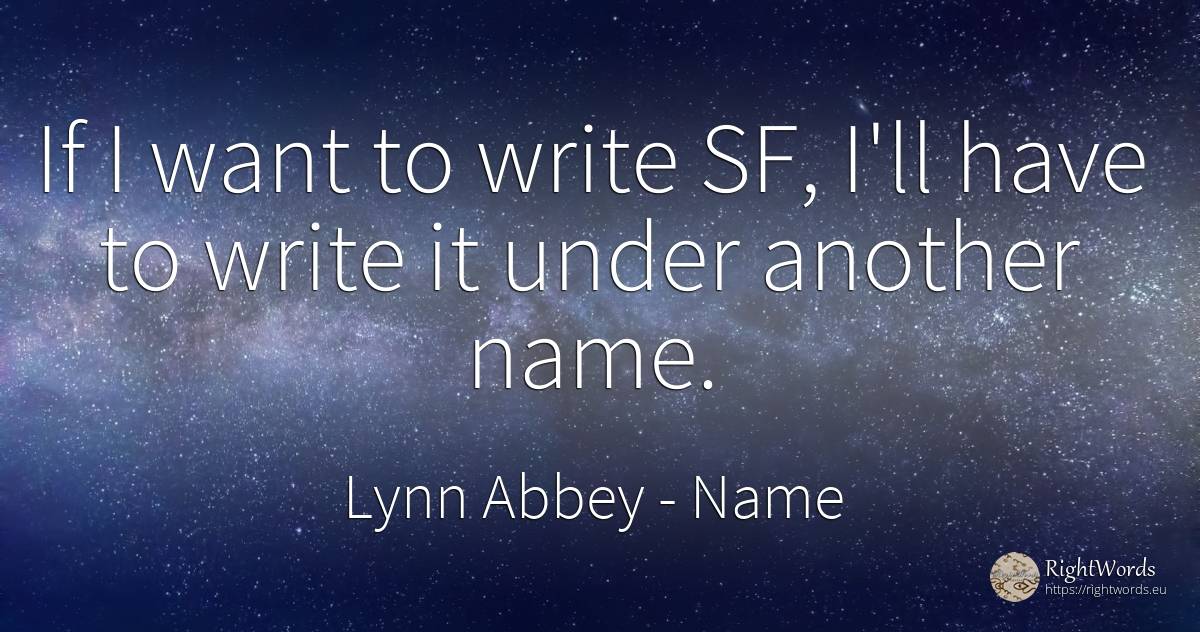If I want to write SF, I'll have to write it under... - Lynn Abbey, quote about name