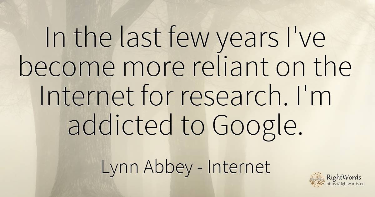 In the last few years I've become more reliant on the... - Lynn Abbey, quote about internet, research