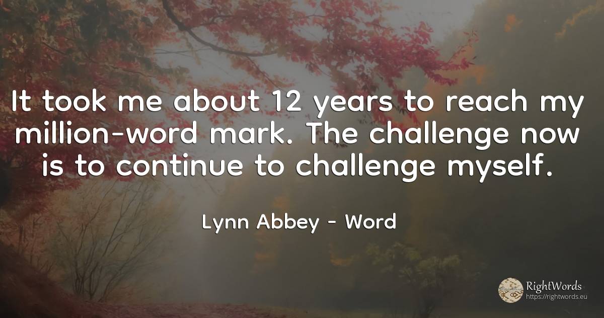 It took me about 12 years to reach my million-word mark.... - Lynn Abbey, quote about word