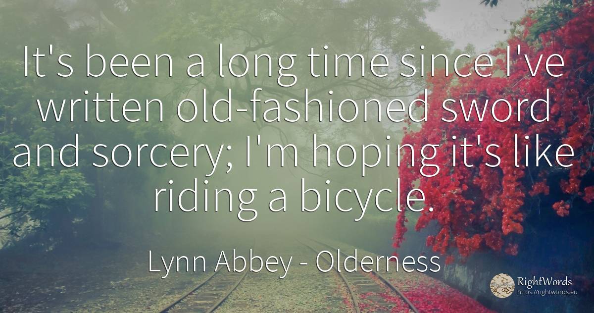 It's been a long time since I've written old-fashioned... - Lynn Abbey, quote about old, olderness, time