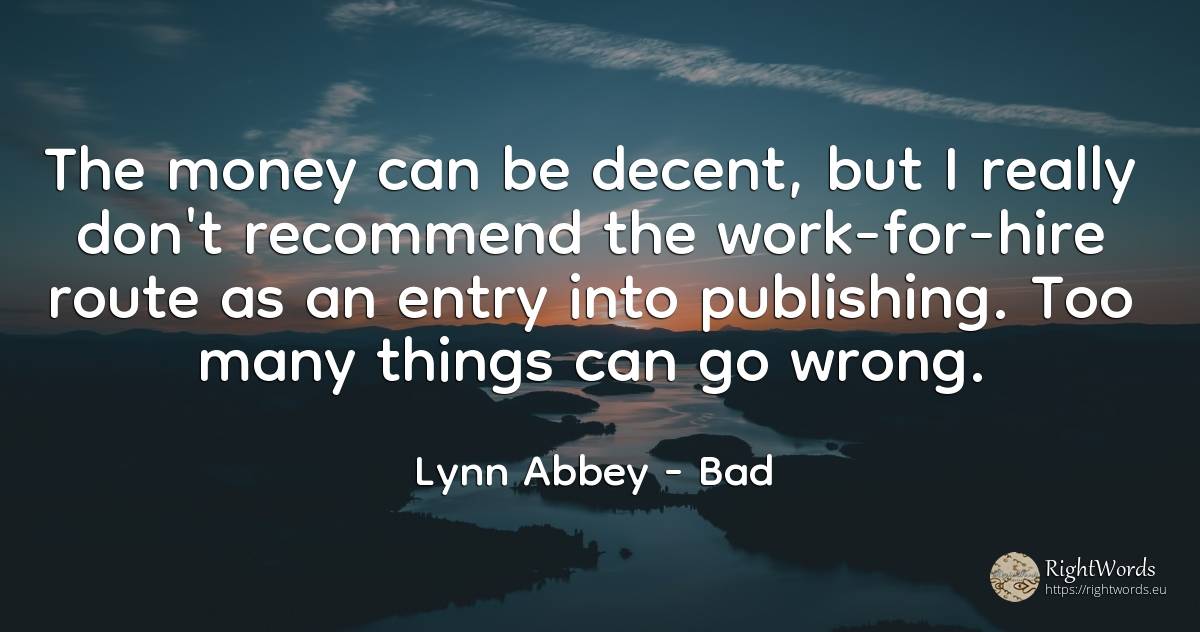 The money can be decent, but I really don't recommend the... - Lynn Abbey, quote about bad, money, work, things