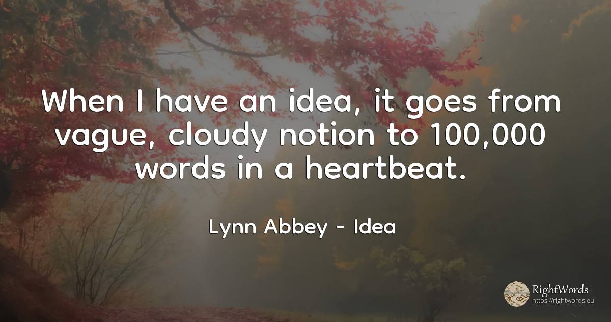 When I have an idea, it goes from vague, cloudy notion to... - Lynn Abbey, quote about idea
