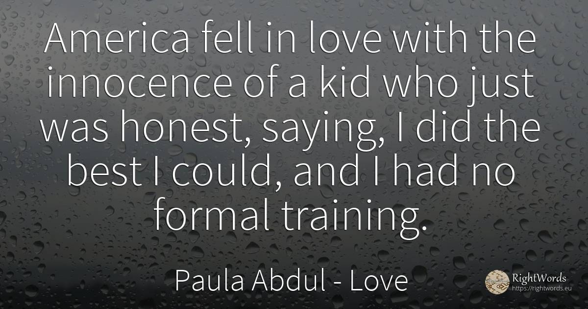 America fell in love with the innocence of a kid who just... - Paula Abdul, quote about love