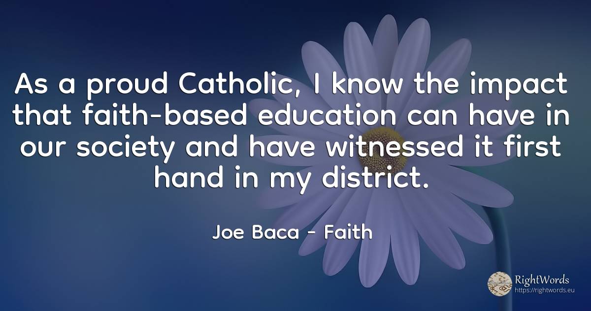As a proud Catholic, I know the impact that faith-based... - Joe Baca, quote about proudness, education, faith, society