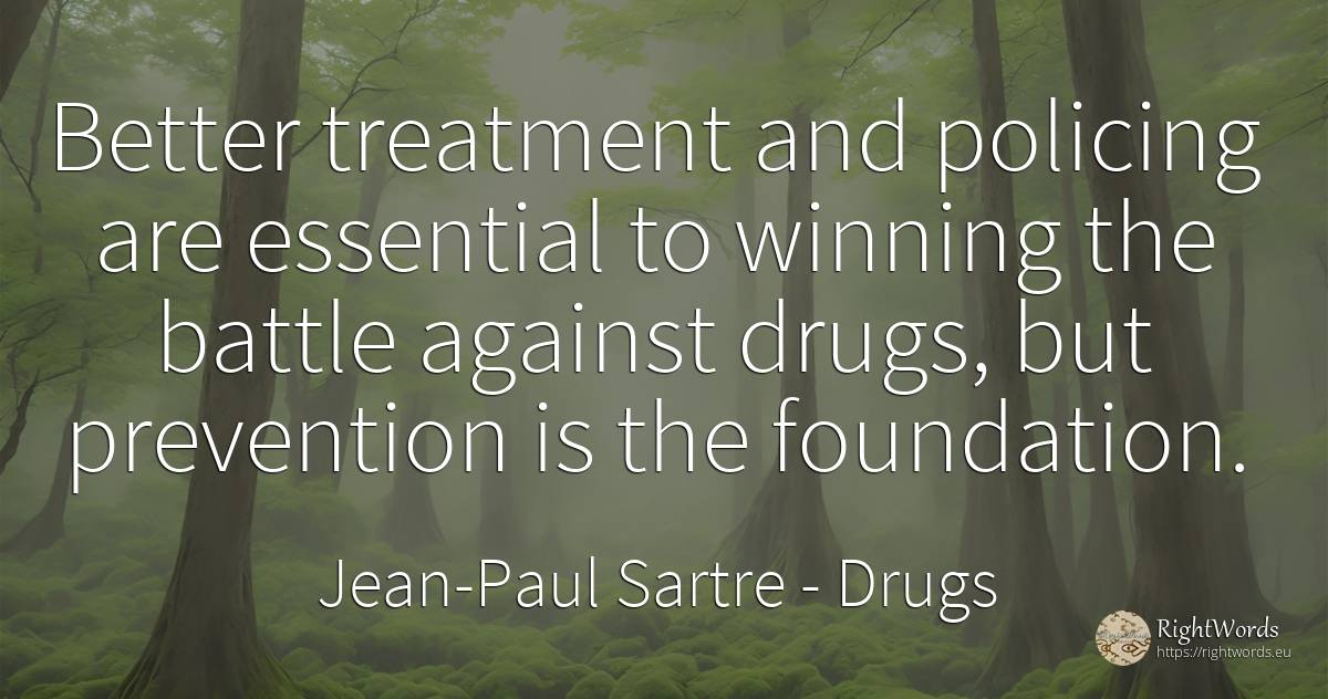 Better treatment and policing are essential to winning... - Jean-Paul Sartre, quote about drugs, essential