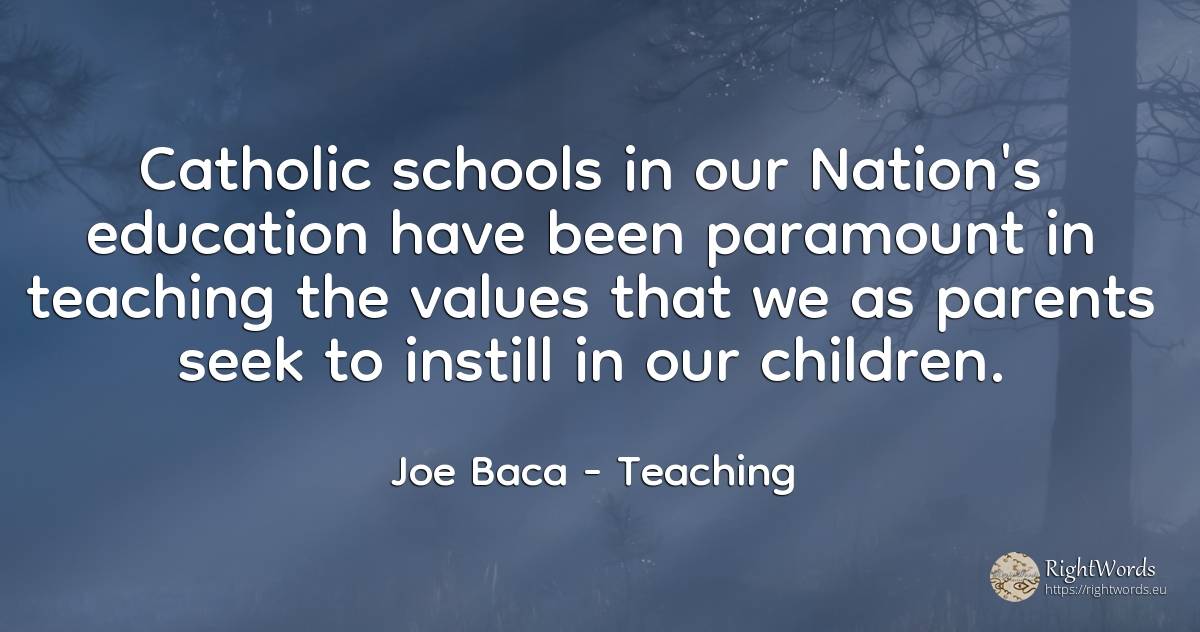Catholic schools in our Nation's education have been... - Joe Baca, quote about teaching, parents, education, nation, children