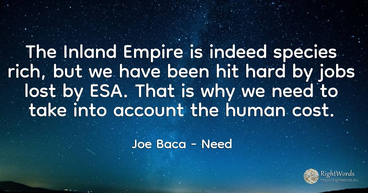 The Inland Empire is indeed species rich, but we have... - Joe Baca, quote about wealth, need, human imperfections