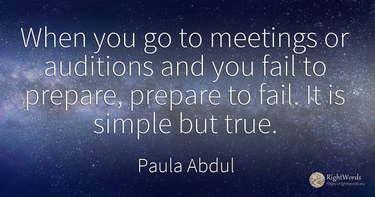 When you go to meetings or auditions and you fail to... - Paula Abdul