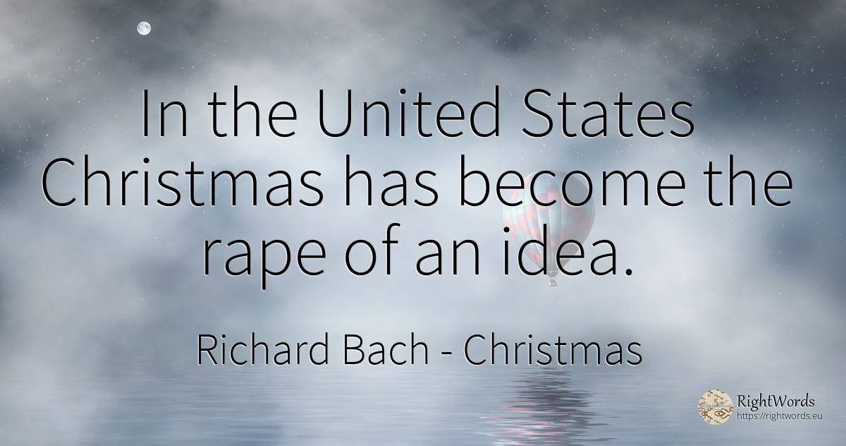 In the United States Christmas has become the rape of an... - Richard Bach, quote about christmas, idea
