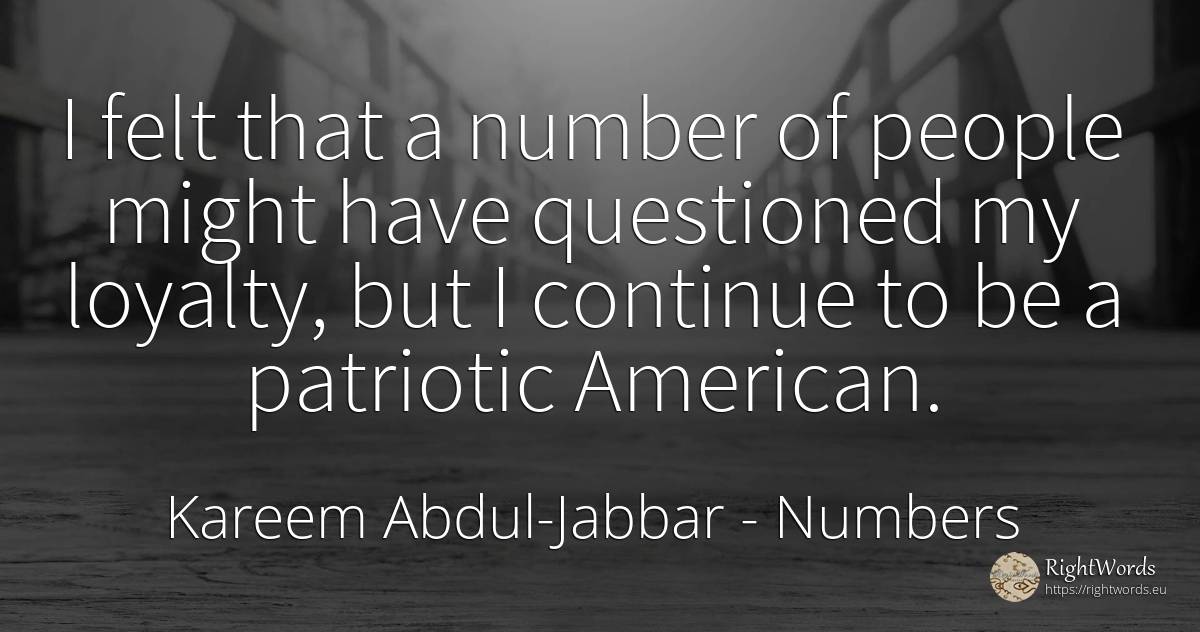 I felt that a number of people might have questioned my... - Kareem Abdul-Jabbar, quote about numbers, americans, people