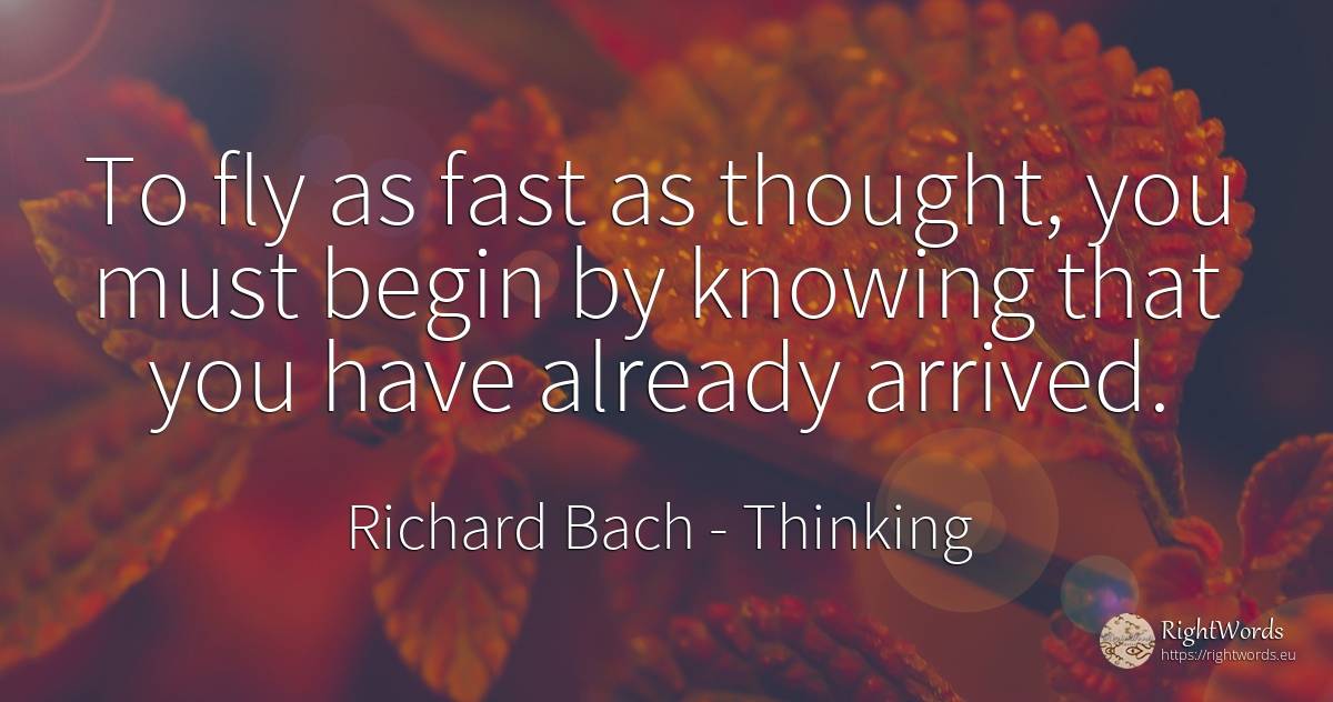 To fly as fast as thought, you must begin by knowing that... - Richard Bach, quote about fasting, thinking