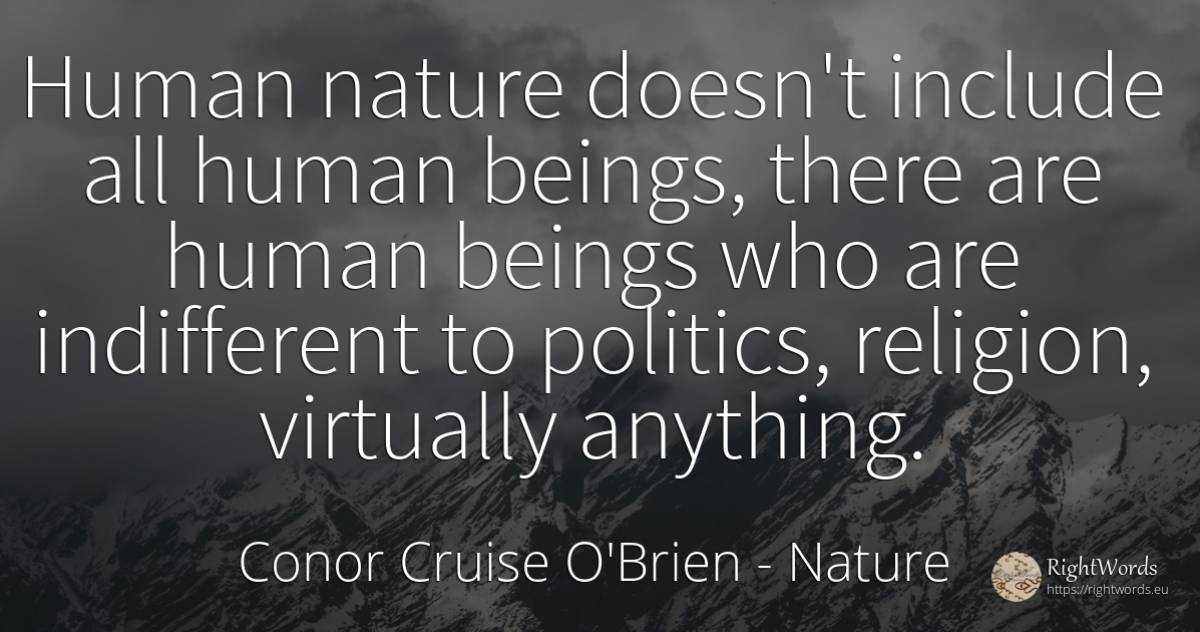 Human nature doesn't include all human beings, there are... - Conor Cruise O'Brien, quote about nature, human imperfections, politics, religion