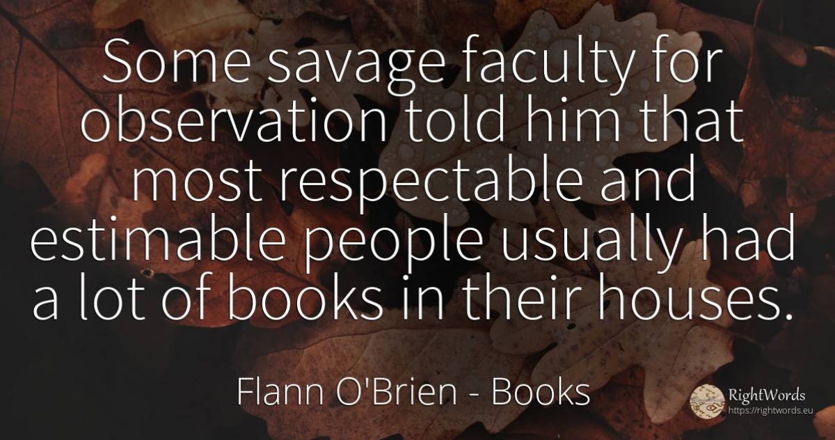 Some savage faculty for observation told him that most... - Flann O'Brien, quote about books, people