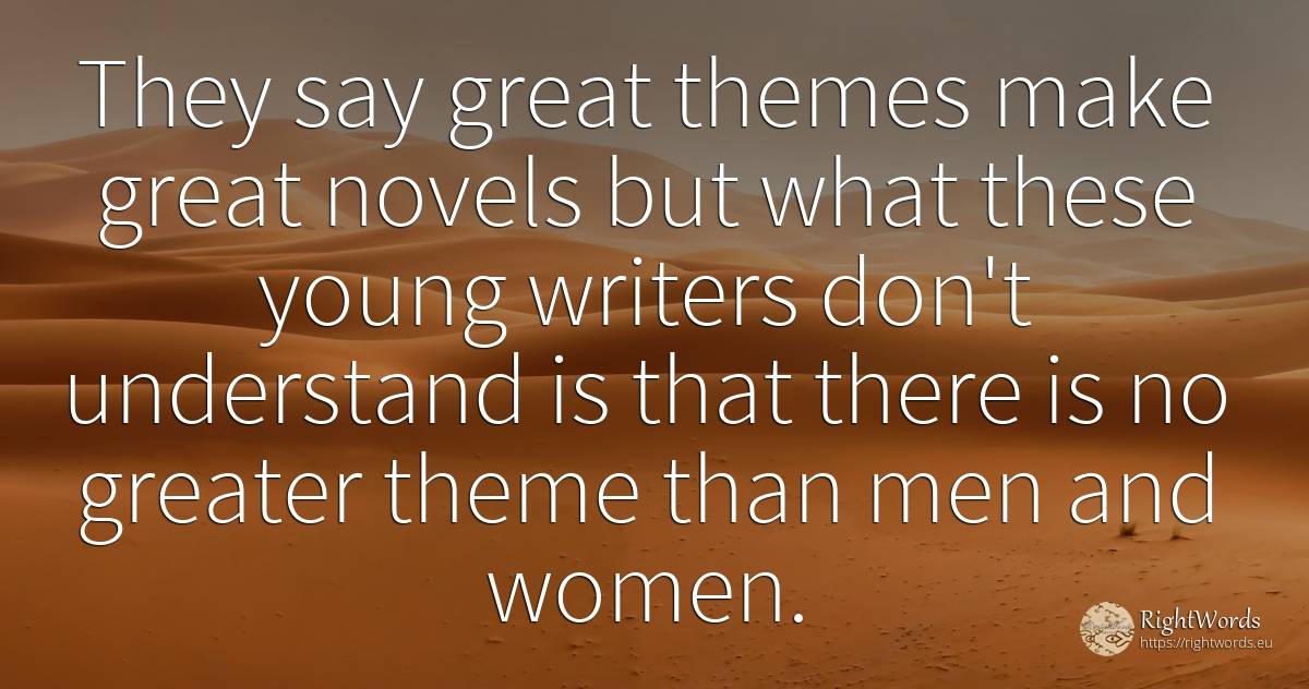 They say great themes make great novels but what these... - John O'Hara, quote about writers, man