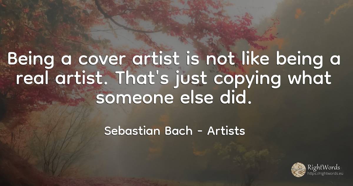 Being a cover artist is not like being a real artist.... - Sebastian Bach, quote about artists, being, real estate