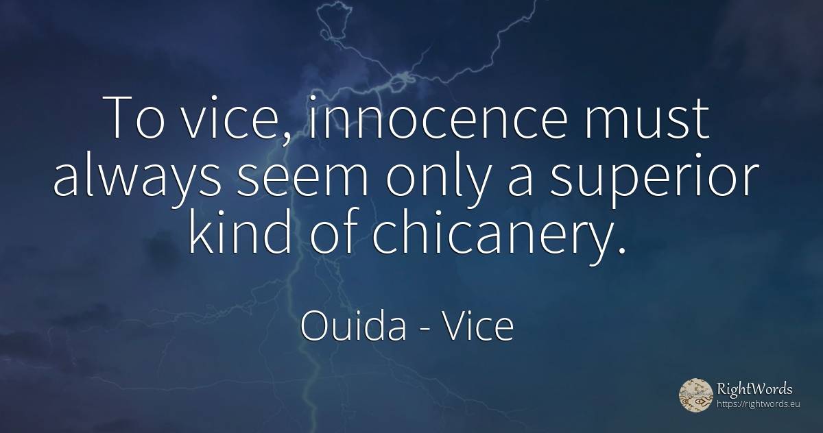 To vice, innocence must always seem only a superior kind... - Ouida, quote about vice