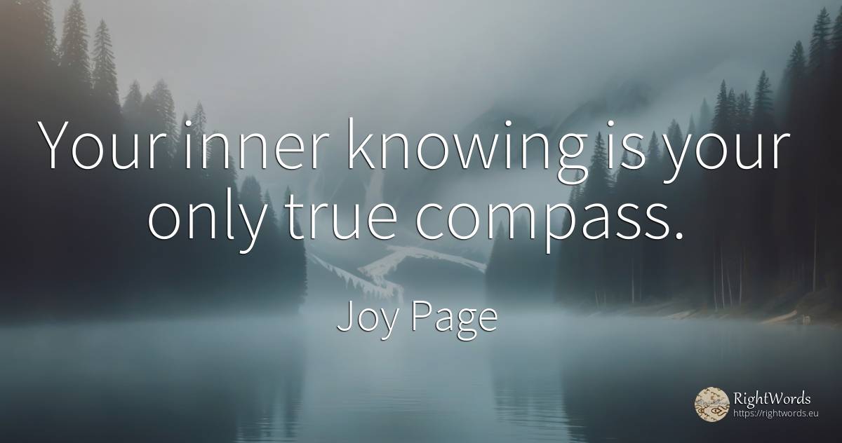 Your inner knowing is your only true compass. - Joy Page