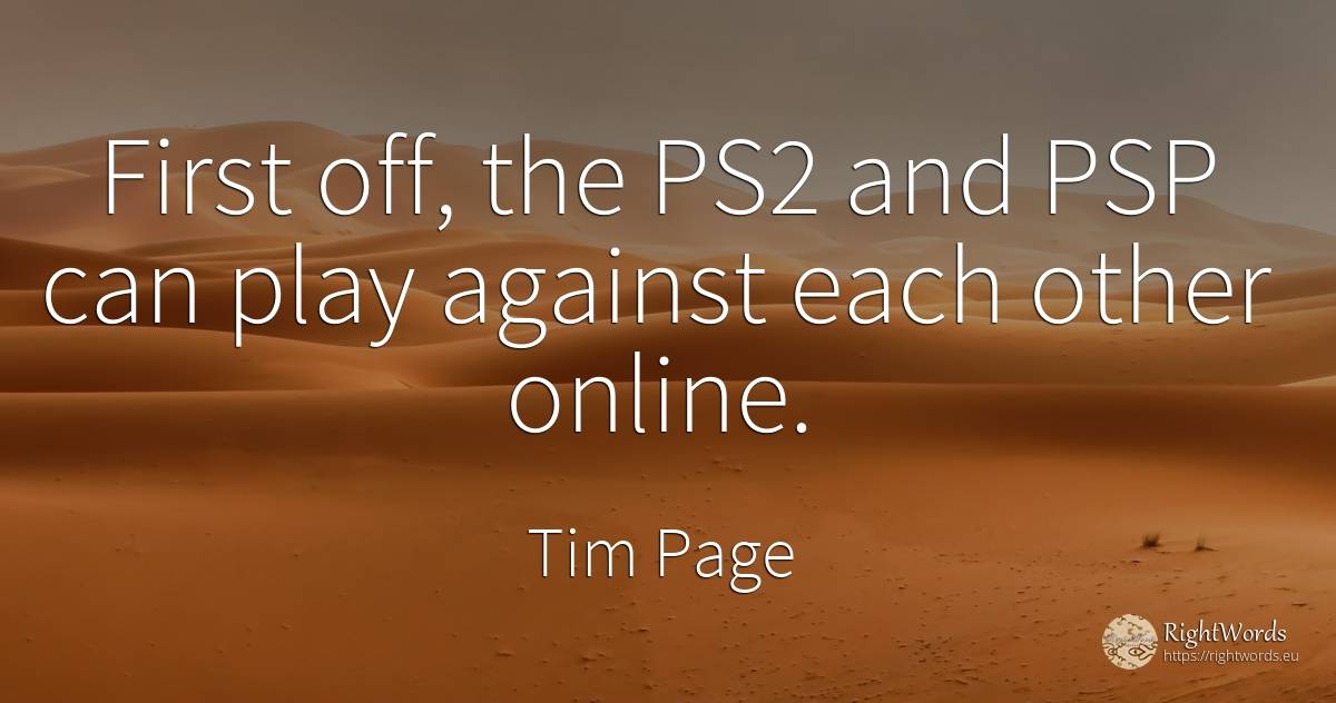 First off, the PS2 and PSP can play against each other... - Tim Page