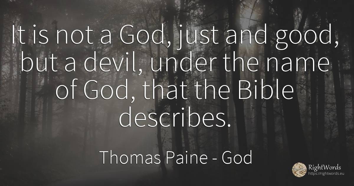 It is not a God, just and good, but a devil, under the... - Thomas Paine, quote about god, devil, name, good, good luck