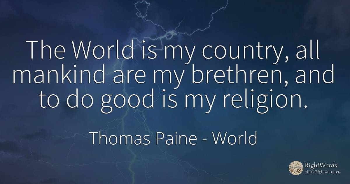 The World is my country, all mankind are my brethren, and... - Thomas Paine, quote about world, religion, country, good, good luck