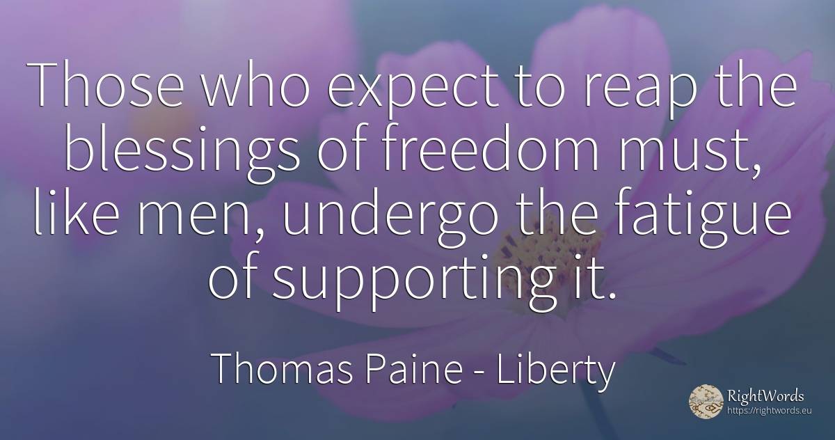Those who expect to reap the blessings of freedom must, ... - Thomas Paine, quote about liberty, man