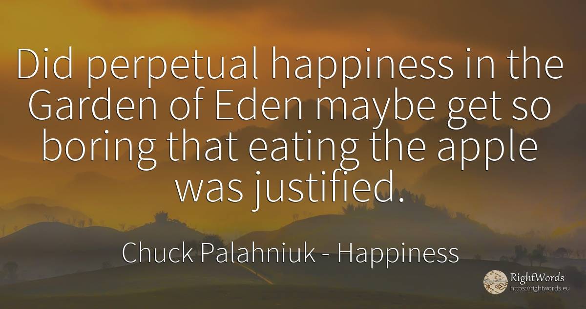 Did perpetual happiness in the Garden of Eden maybe get... - Chuck Palahniuk, quote about happiness, garden