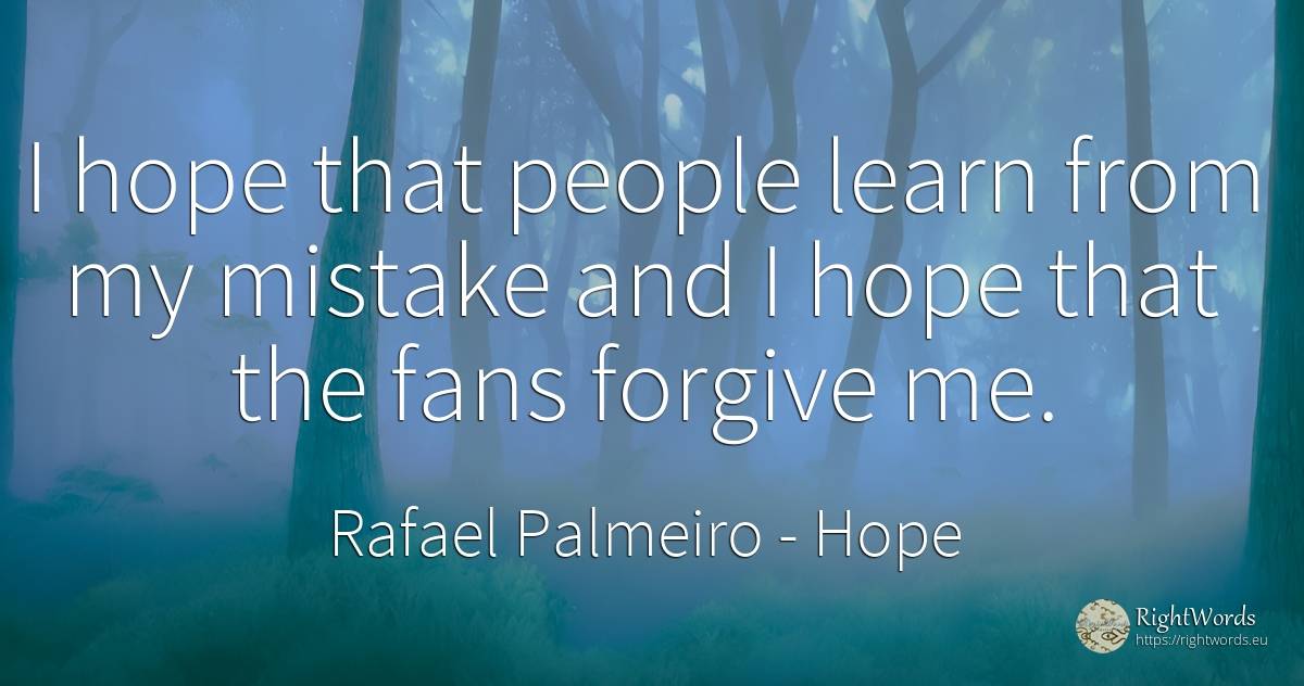 I hope that people learn from my mistake and I hope that... - Rafael Palmeiro, quote about hope, mistake, people