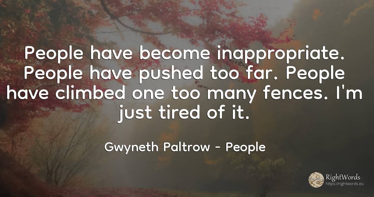 People have become inappropriate. People have pushed too... - Gwyneth Paltrow, quote about people