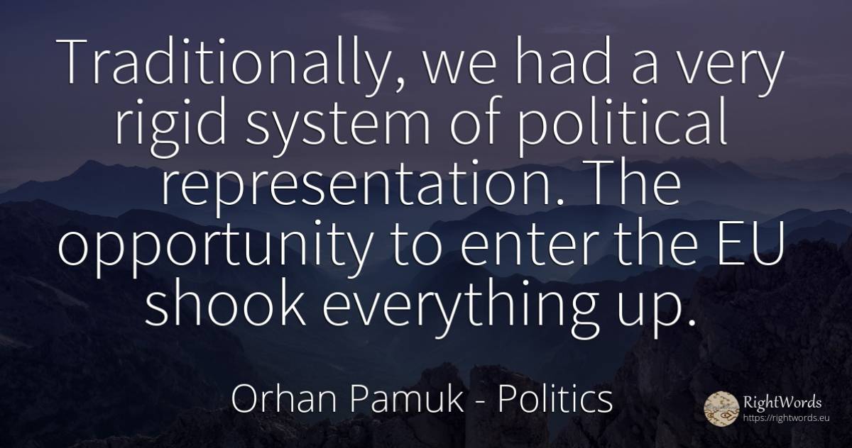 Traditionally, we had a very rigid system of political... - Orhan Pamuk, quote about politics, chance