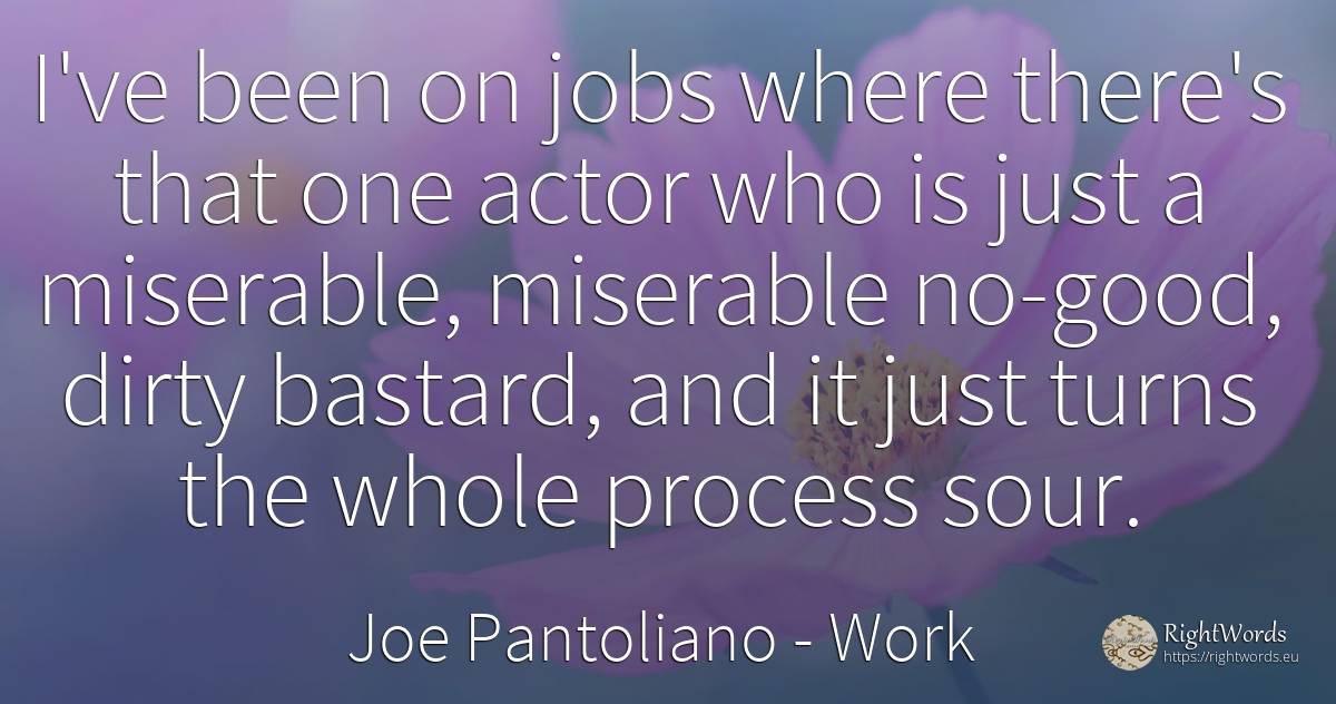 I've been on jobs where there's that one actor who is... - Joe Pantoliano, quote about work, actors, good, good luck