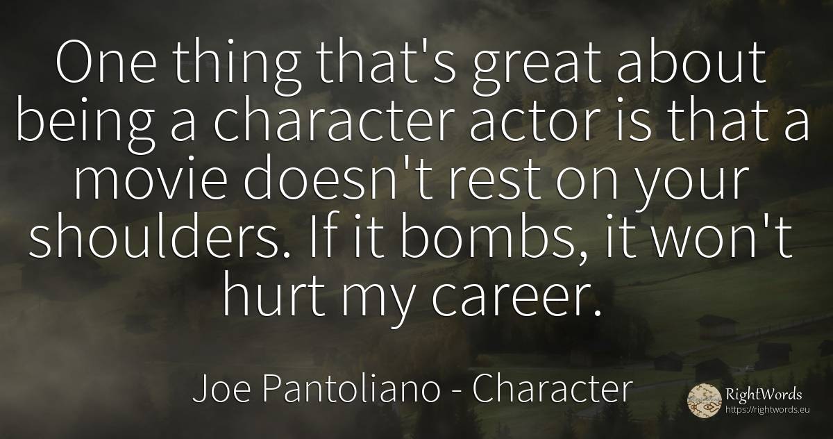One thing that's great about being a character actor is... - Joe Pantoliano, quote about character, career, actors, being, things