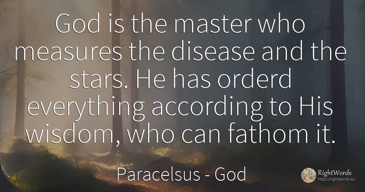 God is the master who measures the disease and the stars.... - Paracelsus, quote about god, celebrity, stars, wisdom