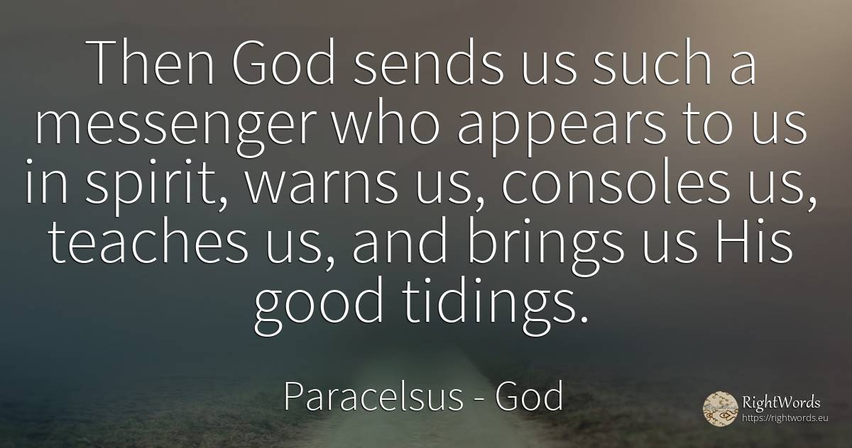 Then God sends us such a messenger who appears to us in... - Paracelsus, quote about god, spirit, good, good luck