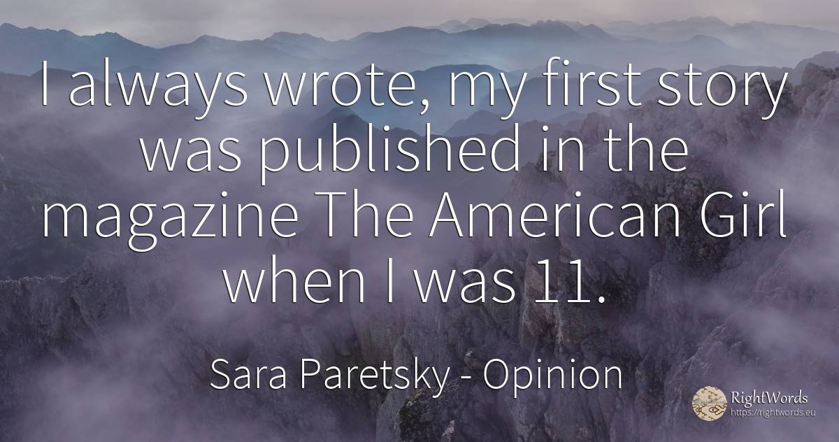 I always wrote, my first story was published in the... - Sara Paretsky, quote about opinion, americans