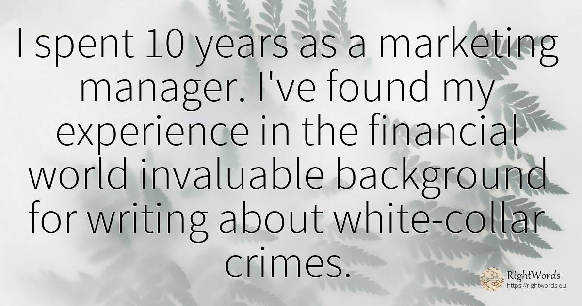 I spent 10 years as a marketing manager. I've found my... - Sara Paretsky, quote about age, heads, criminals, writing, experience, world