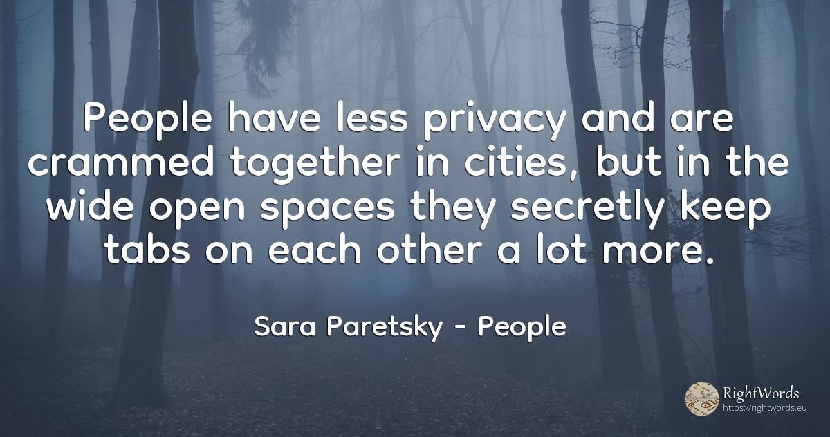 People have less privacy and are crammed together in... - Sara Paretsky, quote about people, privacy
