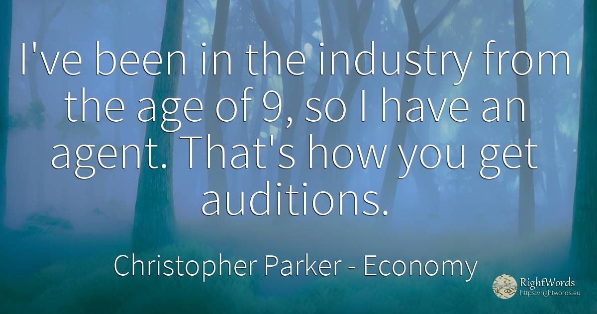 I've been in the industry from the age of 9, so I have an... - Christopher Parker, quote about economy, age, olderness