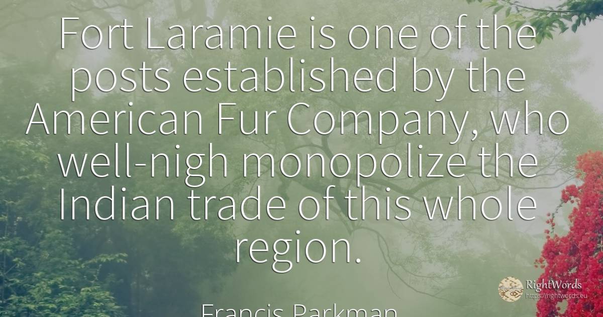 Fort Laramie is one of the posts established by the... - Francis Parkman, quote about commerce, companies, americans