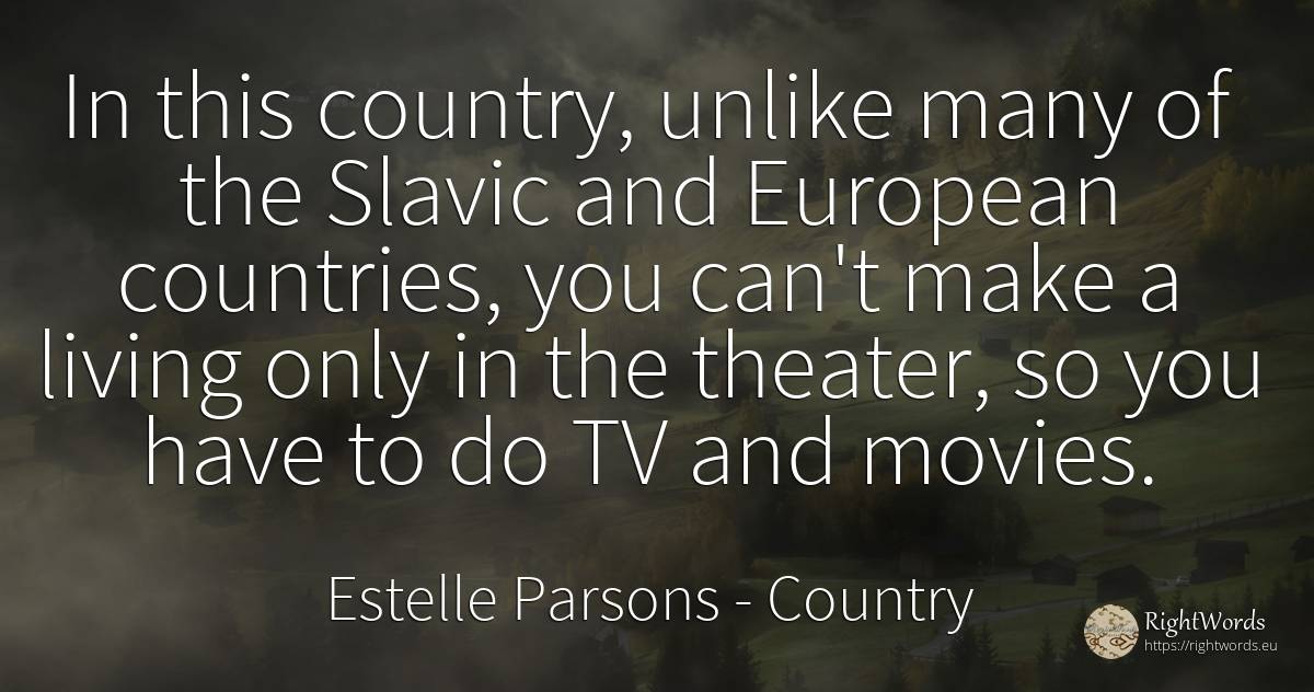 In this country, unlike many of the Slavic and European... - Estelle Parsons, quote about country